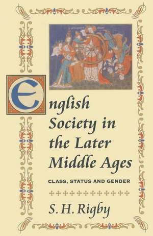 English Society in the Later Middle Ages: Class, Status and Gender de S. H. Rigby