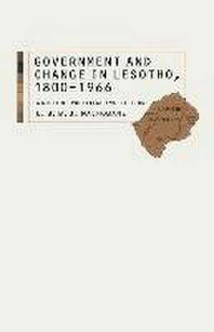 Government and Change in Lesotho, 1800–1966: A Study of Political Institutions de L B Machobane