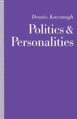 Politics and Personalities de Dennis Kavanagh