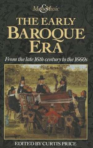 The Early Baroque Era: From the late 16th century to the 1660s de Curtis Price