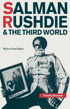 Salman Rushdie and the Third World: Myths of the Nation de Timothy Brennan