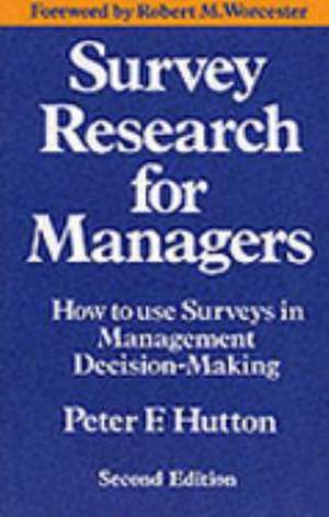 Survey Research for Managers: How to Use Surveys in Management Decision-making de Peter F. Hutton