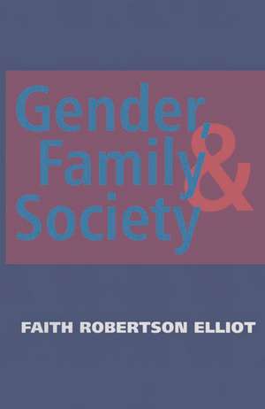 Gender, Family and Society de Faith Robertson Elliot