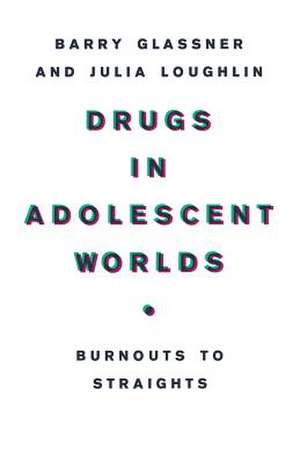 Drugs in Adolescent Worlds: Burnouts to Straights de B. Glassner