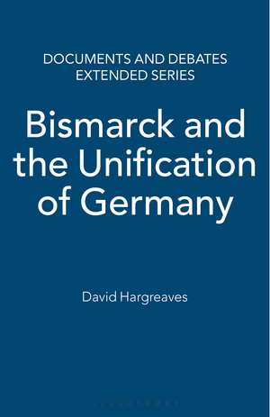 Bismarck and the Unification of Germany de David Hargreaves