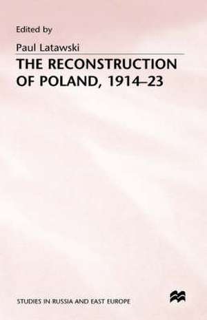 The Reconstruction of Poland, 1914-23 de Paul Latawski