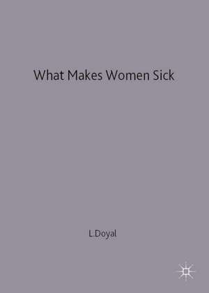 What Makes Women Sick: Gender and the Political Economy of Health de Lesley Doyal