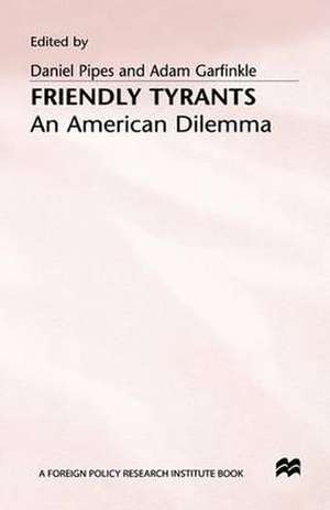 Friendly Tyrants: An American Dilemma de Adam Garfinkle