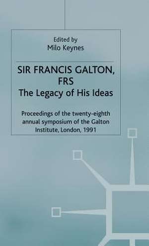 Sir Francis Galton, FRS: The Legacy of His Ideas de Milo Keynes