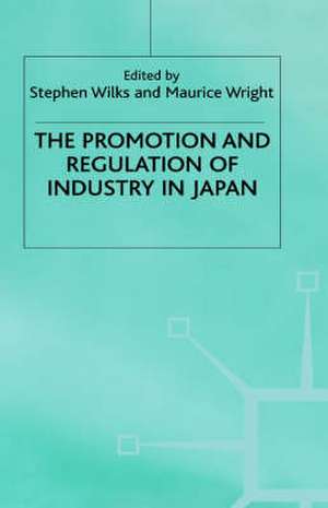 The Promotion and Regulation of Industry in Japan de Stephen Wilks