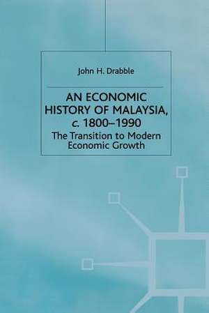 An Economic History of Malaysia, c.1800-1990: The Transition to Modern Economic Growth de John Drabble