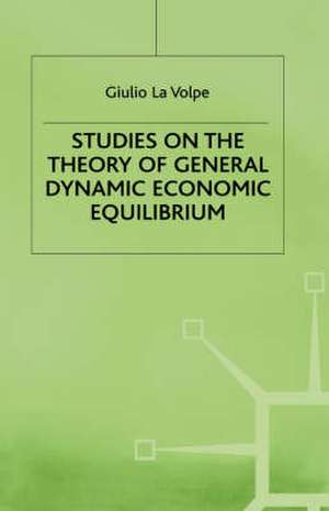 Studies on the Theory of General Dynamic Economic Equilibrium de Giulio La Volpe