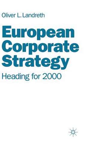 European Corporate Strategy: Heading for 2000 de Oliver L. Landreth