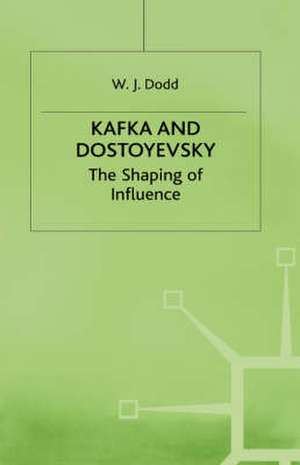 Kafka and Dostoyevsky: The Shaping of Influence de W.J. Dodd