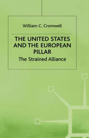 The United States and the European Pillar: The Strained Alliance de William C. Cronwell