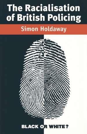 The Racialisation of British Policing de Simon Holdaway