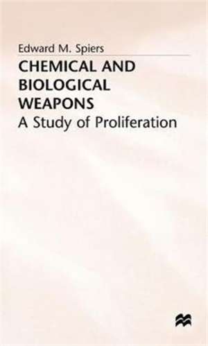 Chemical and Biological Weapons: A Study of Proliferation de E. Spiers