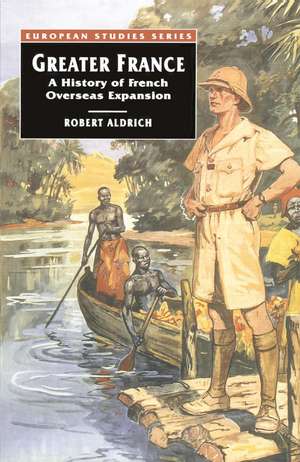 Greater France: A History of French Overseas Expansion de Professor Robert Aldrich