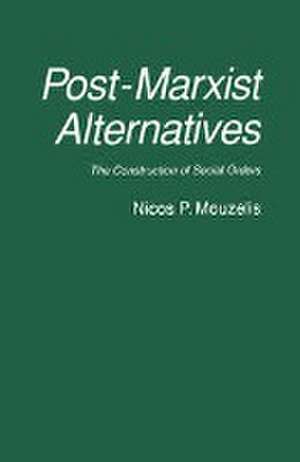 Post-Marxist Alternatives: The Construction of Social Orders de Nicos P. Mouzelis