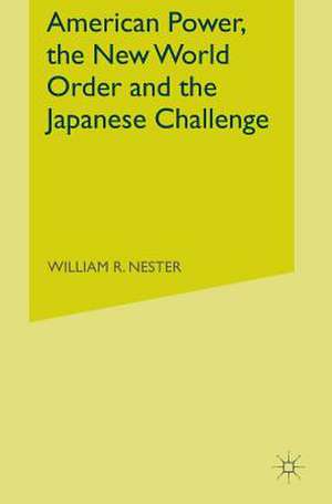 American Power, the New World Order and the Japanese Challenge de W. Nester