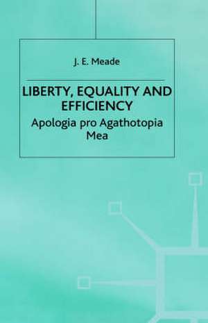 Liberty, Equality and Efficiency: Apologia pro Agathotopia Mea de J. E. Meade