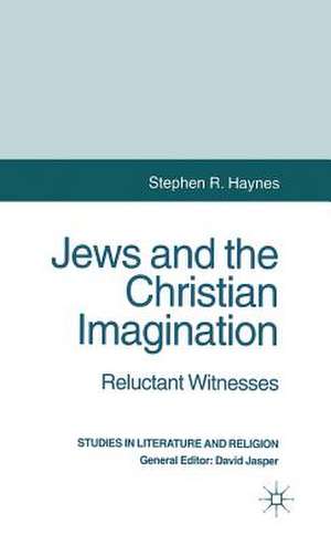 Jews and the Christian Imagination: Reluctant Witnesses de S. Haynes