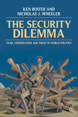 The Security Dilemma: Fear, Cooperation and Trust in World Politics de Ken Booth