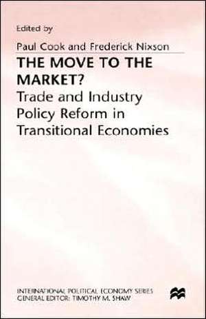 The Move to the Market?: Trade and Industry Policy Reform in Transitional Economies de Paul Cook