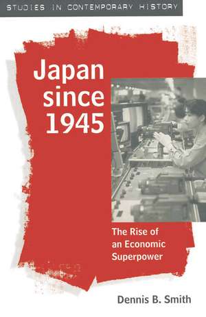 Japan since 1945: The Rise of an Economic Superpower de Dennis Smith