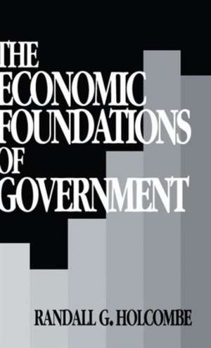 The Economic Foundations of Government de Randall G. Holcombe