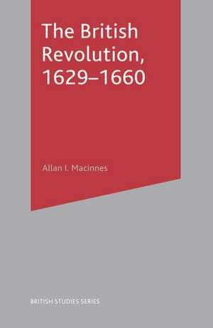 The British Revolution, 1629-60 de Allan I. MacInnes