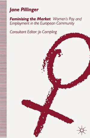 Feminising the Market: Women's Pay and Employment in the European Community de Jane Pillinger