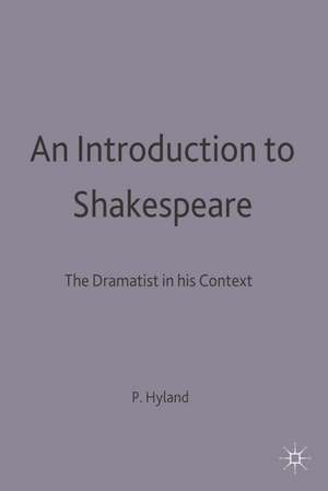 An Introduction to Shakespeare: The Dramatist in His Context de Peter Hyland