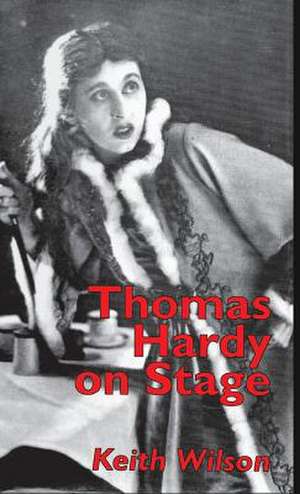 Thomas Hardy on Stage de K. Wilson