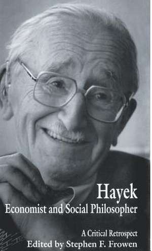 Hayek: Economist and Social Philosopher: A Critical Retrospect de Stephen F. Frowen