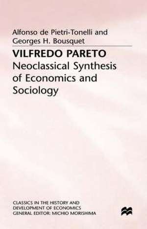 Vilfredo Pareto: Neoclassical Synthesis of Economics and Sociology de Alfonso de Pietri-Tonelli