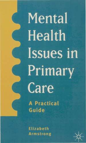 Mental Health Issues in Primary Care: A Practical Guide de Elizabeth Armstrong