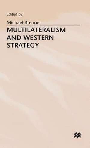 Multilateralism and Western Strategy de Michael J. Brenner