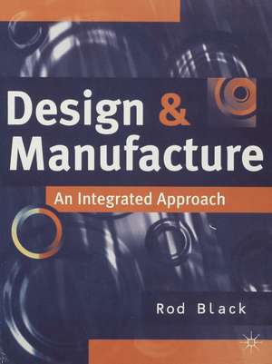 Design and Manufacture: An Integrated Approach de Rod Black