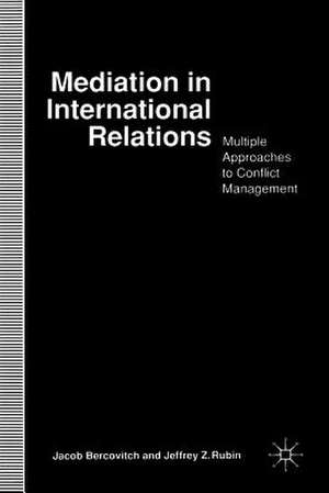 Mediation in International Relations: Multiple Approaches to Conflict Management de J. Bercovitch