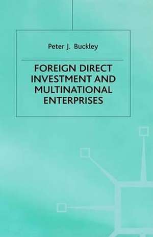 Foreign Direct Investment and Multinational Enterprises de P. Buckley