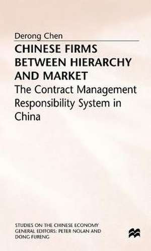 Chinese Firms Between Hierarchy and Market: The Contract Management Responsibility System in China de D. Chen