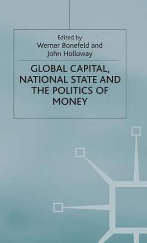 Global Capital, National State and the Politics of Money de Werner Bonefeld