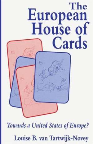 The European House of Cards: Towards a United States of Europe? de Louise B. van Tartwijk-Novey