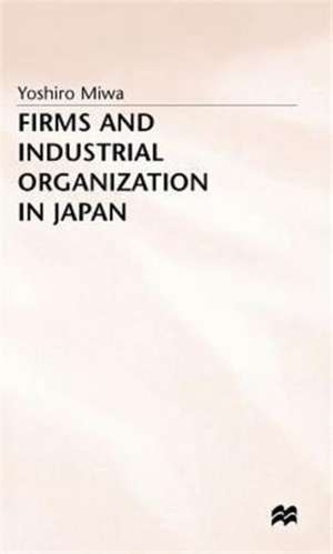 Firms and Industrial Organization in Japan de Y. Miwa