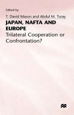 Japan, NAFTA and Europe: Trilateral Cooperation or Confrontation? de T. David Mason