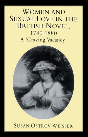 Women and Sexual Love in the British Novel, 1740-1880: A 'Craving Vacancy' de S. Weisser