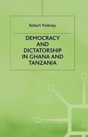 Democracy and Dictatorship in Ghana and Tanzania de R. Pinkney