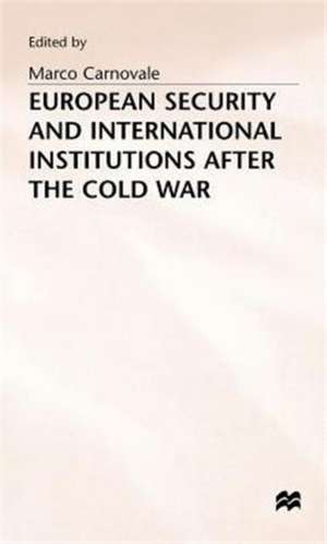 European Security and International Institutions after the Cold War de Marco Carnovale