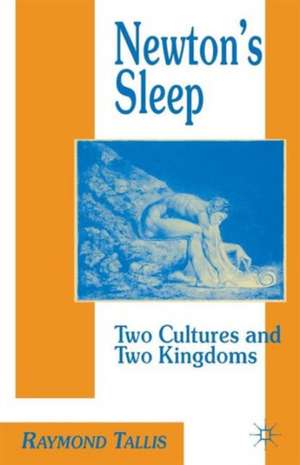 Newton's Sleep: The Two Cultures and the Two Kingdoms de R. Tallis